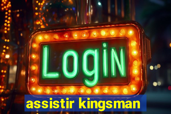 assistir kingsman