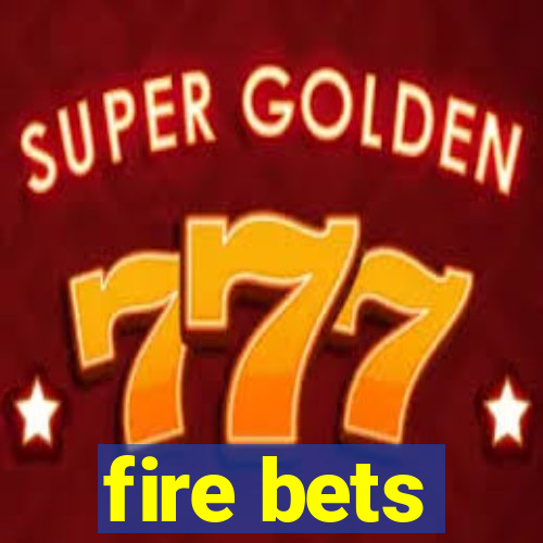 fire bets