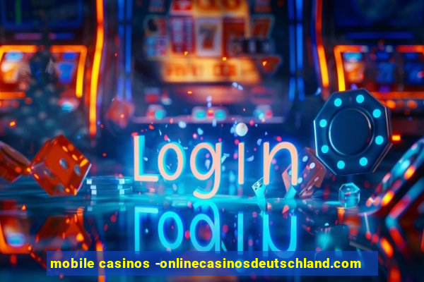 mobile casinos -onlinecasinosdeutschland.com