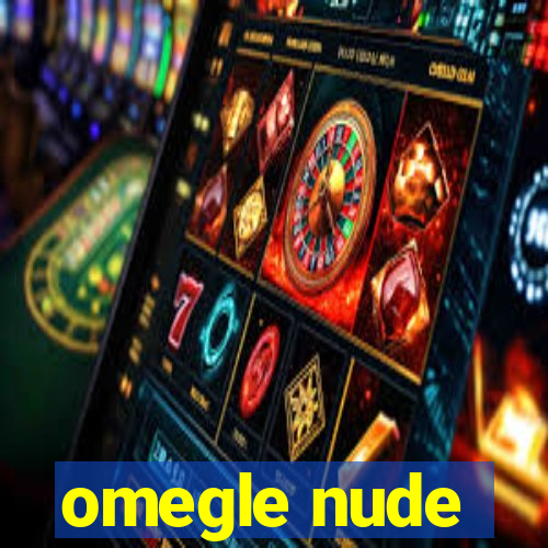 omegle nude