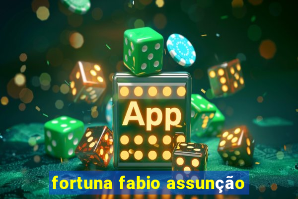 fortuna fabio assunção