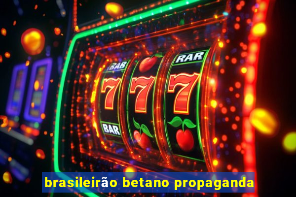 brasileirão betano propaganda