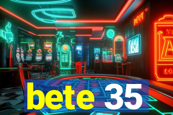 bete 35