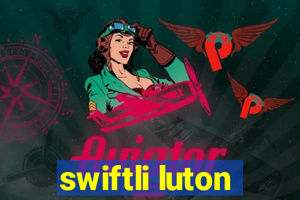 swiftli luton