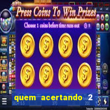 quem acertando 2 numeros mega sena ganha