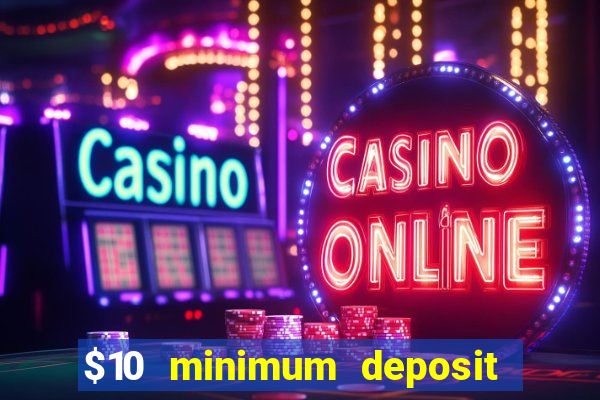 $10 minimum deposit casino canada