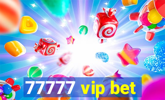 77777 vip bet