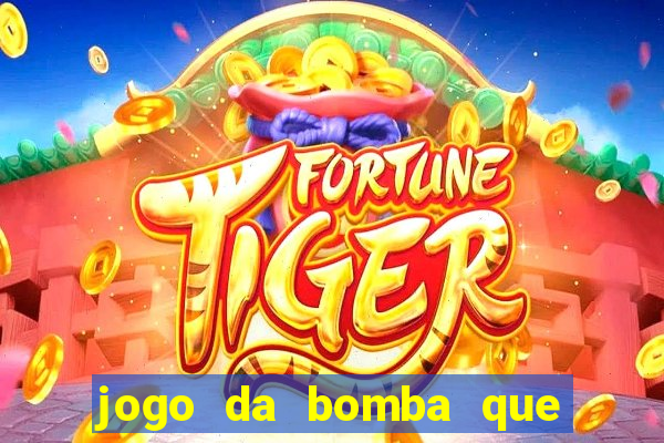 jogo da bomba que da dinheiro