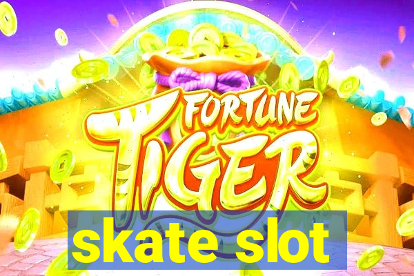 skate slot