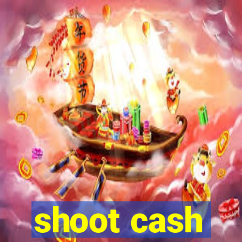 shoot cash