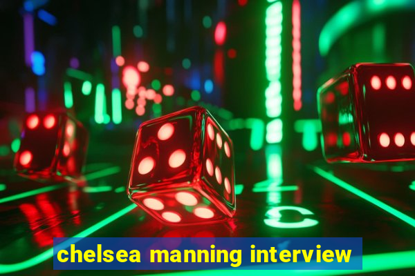 chelsea manning interview