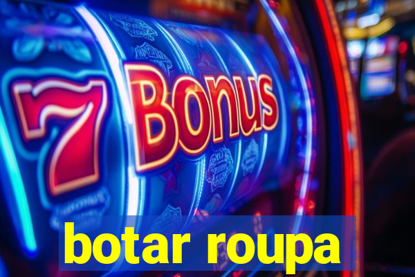 botar roupa