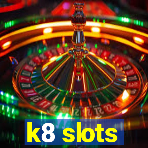 k8 slots