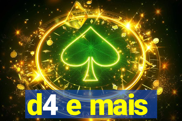 d4 e mais