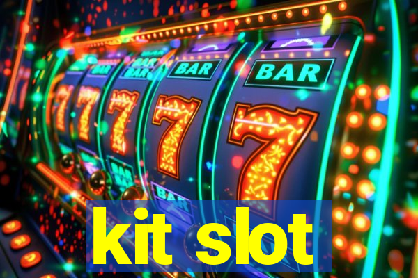 kit slot