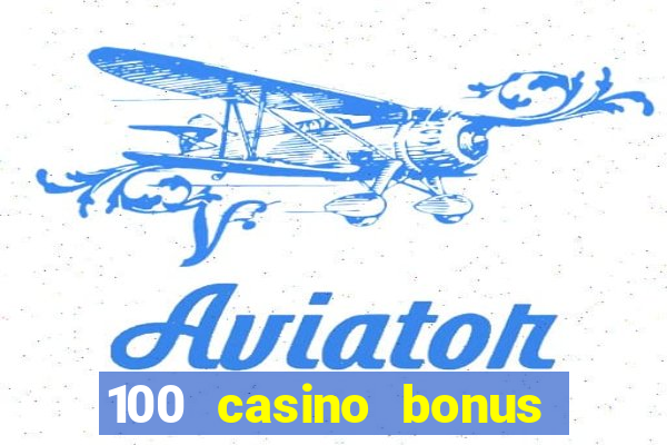 100 casino bonus all british casino