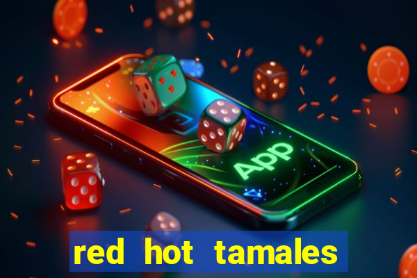 red hot tamales slot sites