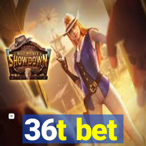 36t bet