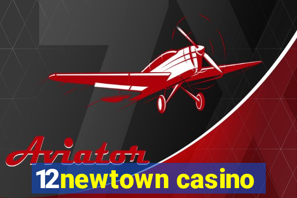 12newtown casino