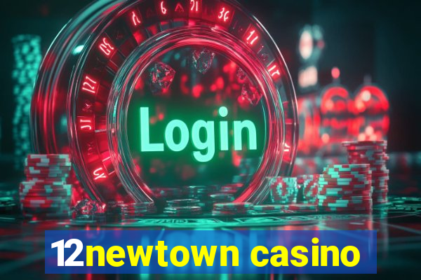 12newtown casino