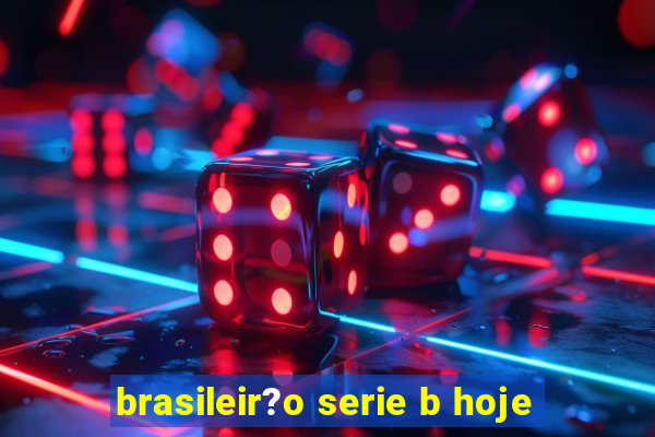 brasileir?o serie b hoje