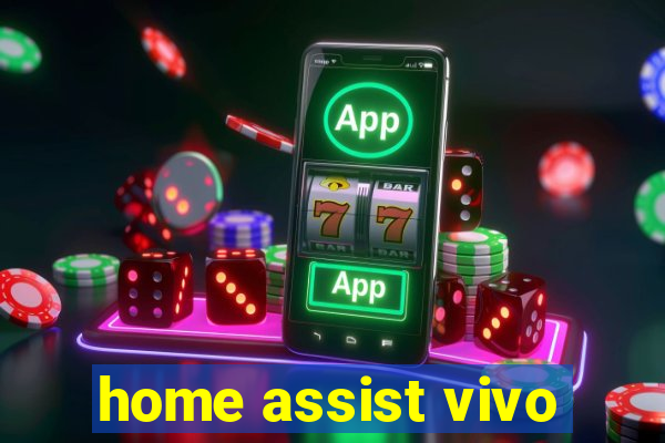 home assist vivo