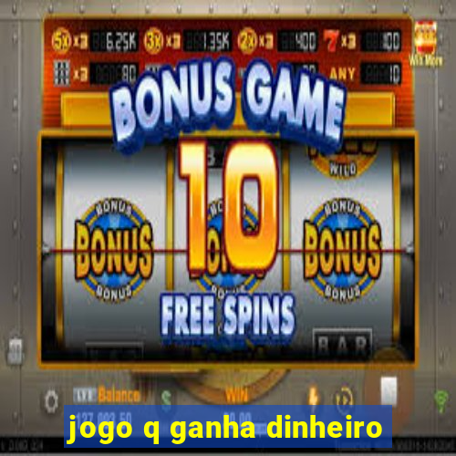 jogo q ganha dinheiro