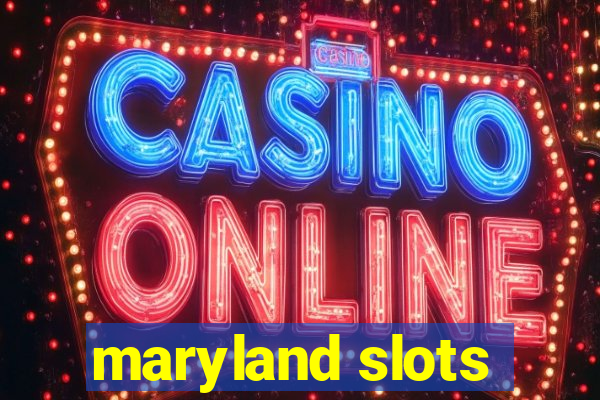 maryland slots