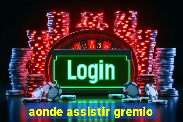 aonde assistir gremio