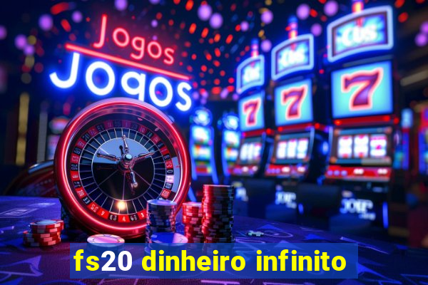 fs20 dinheiro infinito