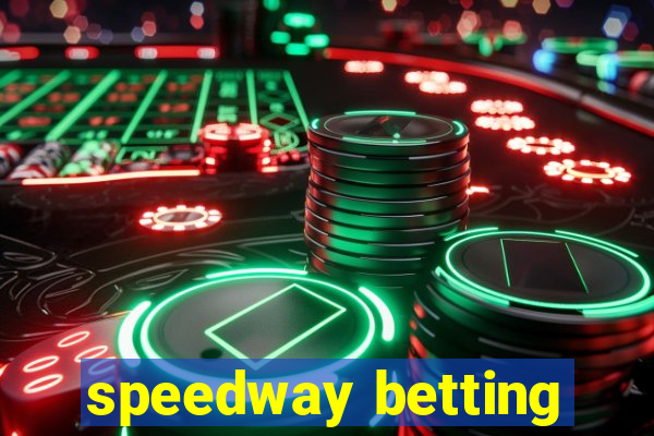 speedway betting