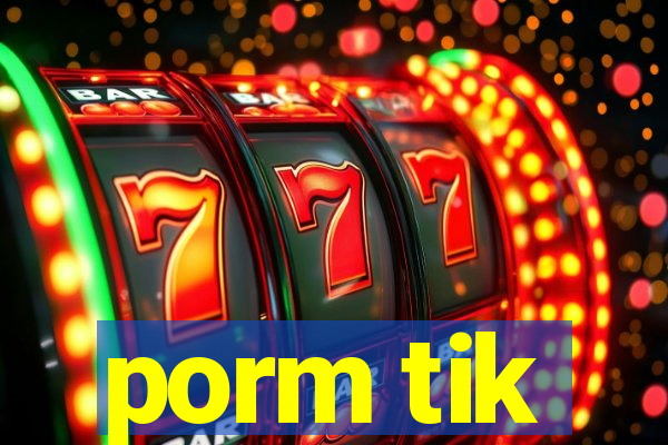 porm tik