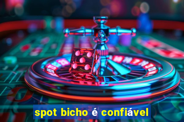 spot bicho é confiável