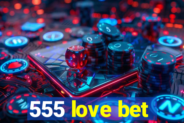 555 love bet