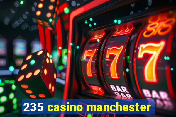 235 casino manchester