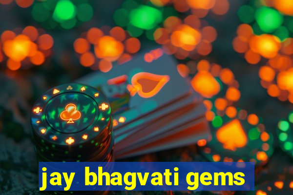 jay bhagvati gems