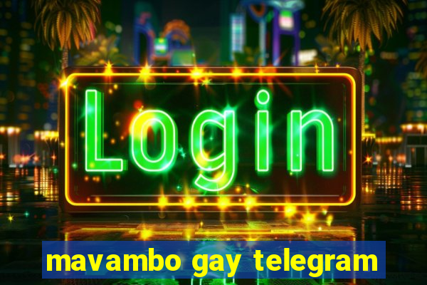 mavambo gay telegram