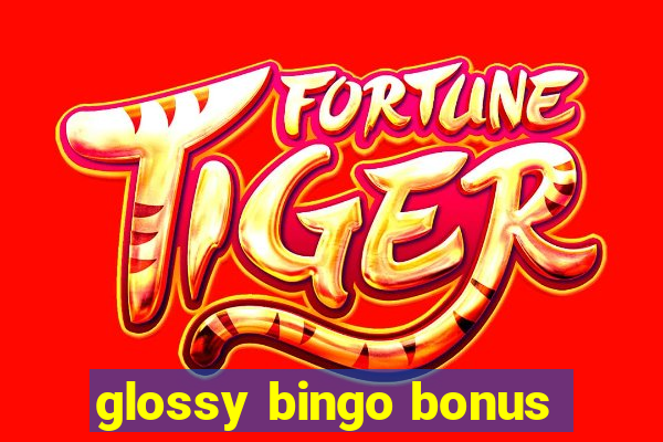 glossy bingo bonus