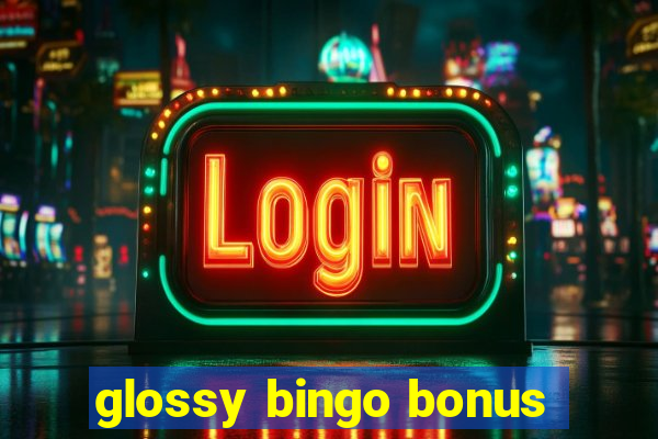 glossy bingo bonus