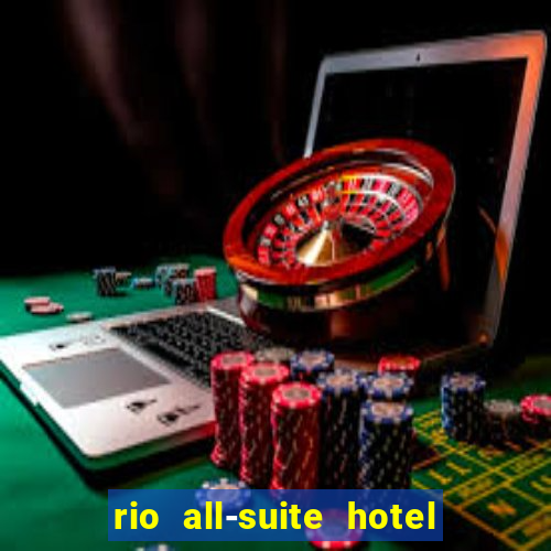 rio all-suite hotel & casino las vegas