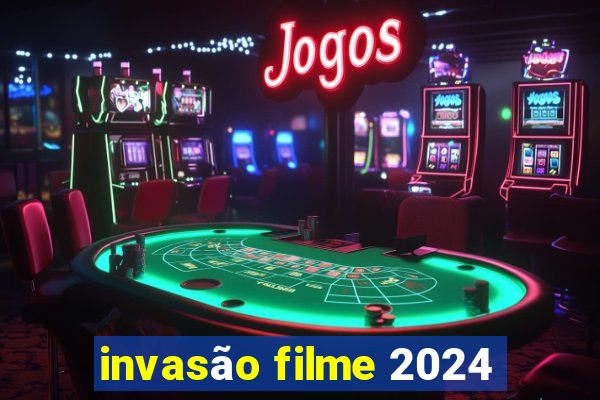 invasão filme 2024