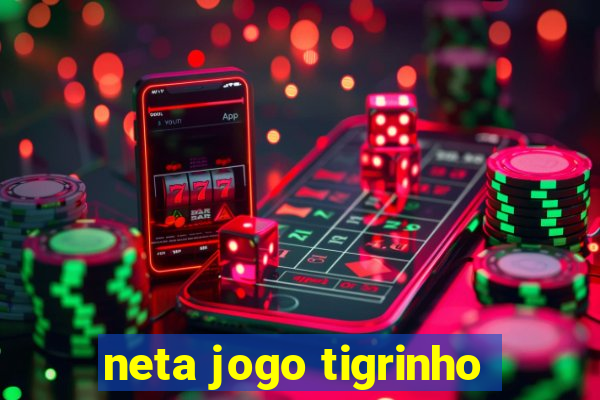 neta jogo tigrinho