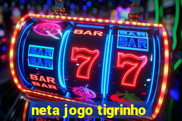 neta jogo tigrinho