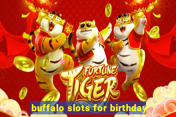 buffalo slots for birthday