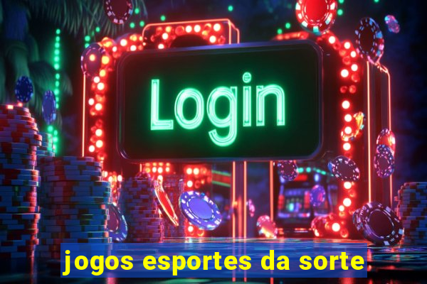 jogos esportes da sorte