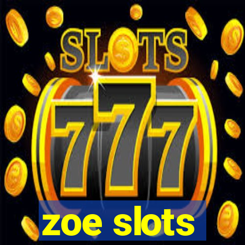 zoe slots