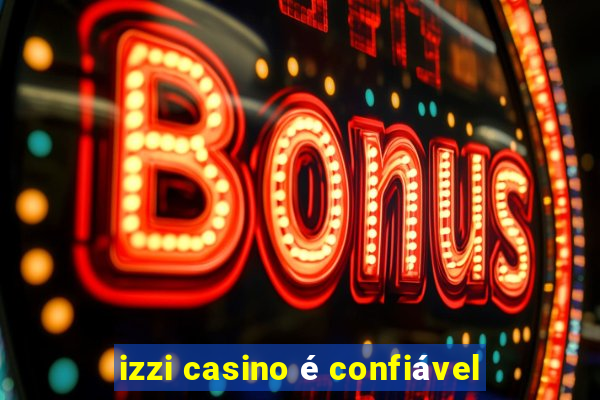 izzi casino é confiável