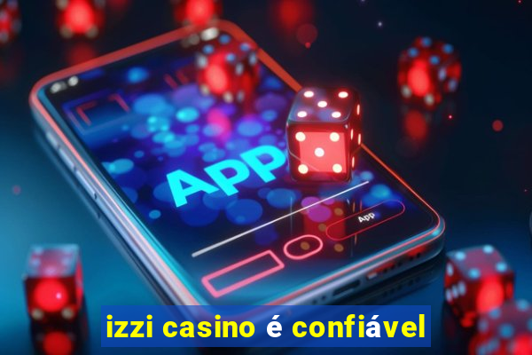 izzi casino é confiável