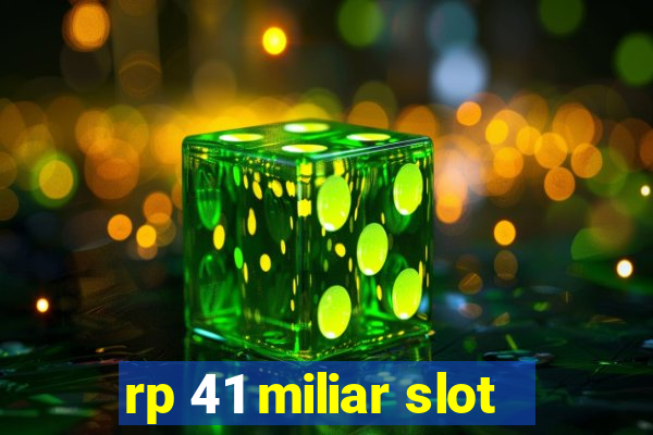 rp 41 miliar slot