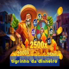 tigrinho da dinheiro